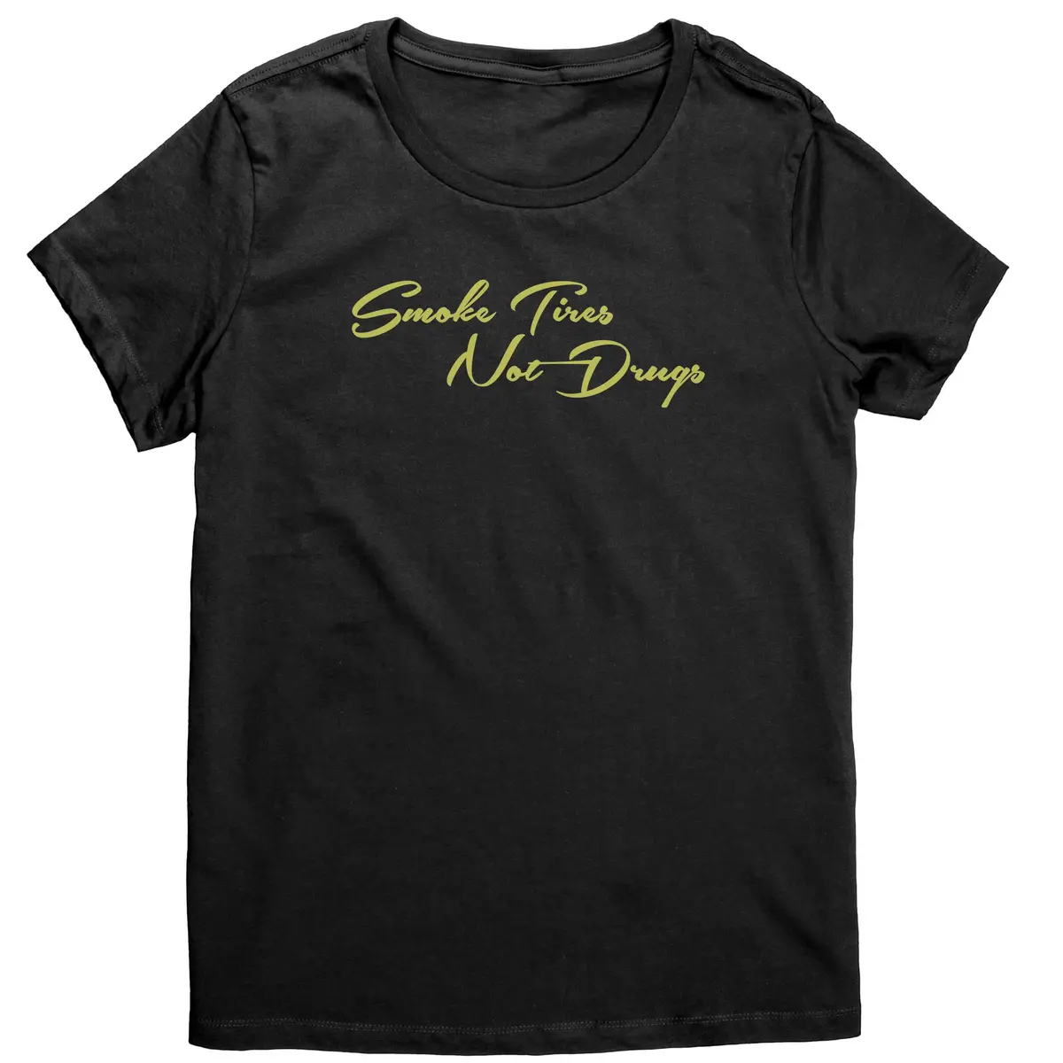 Smoke Tires, Not Drugs Women's Shirt 1