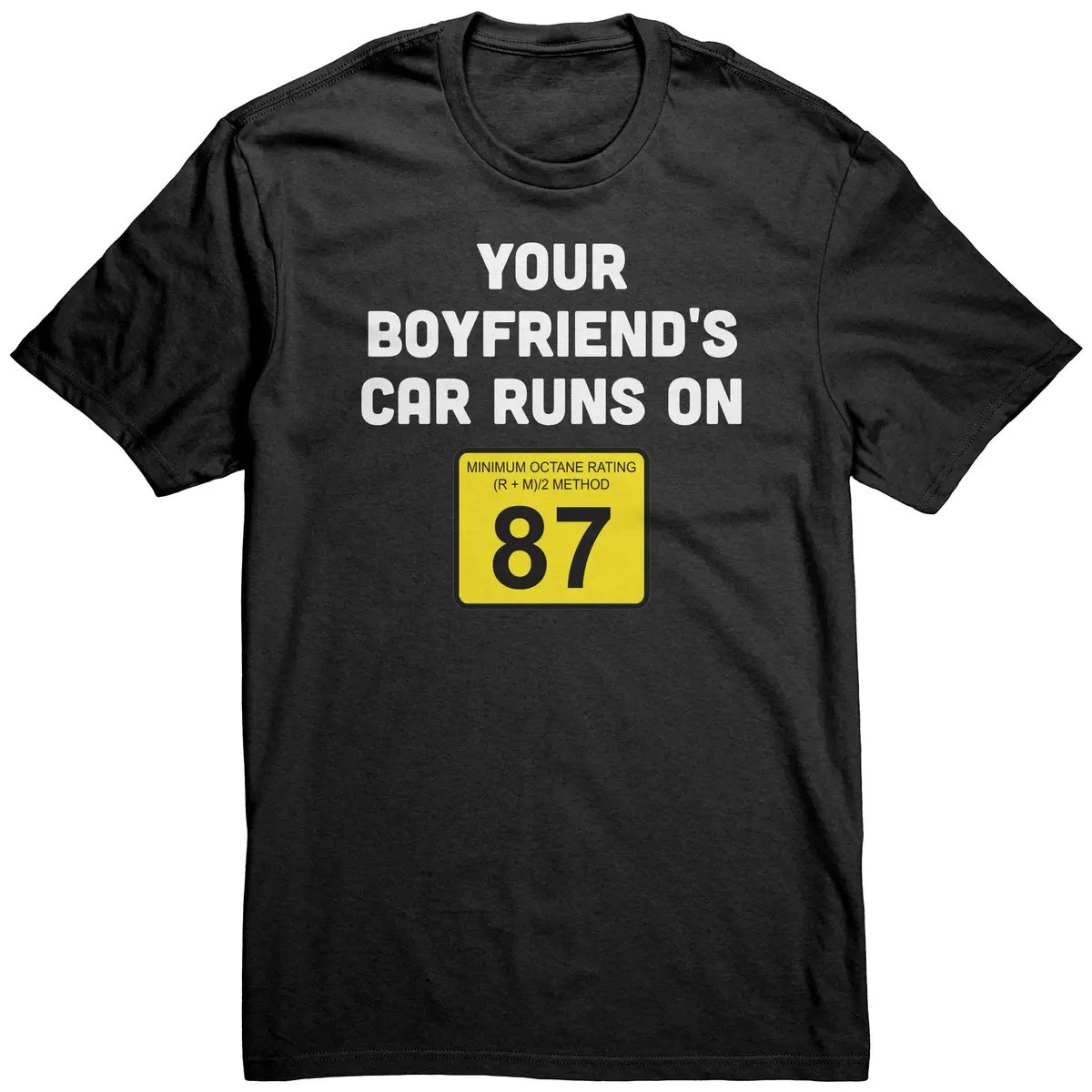Your Boyfriends Car Runs On 87 Shirt 1
