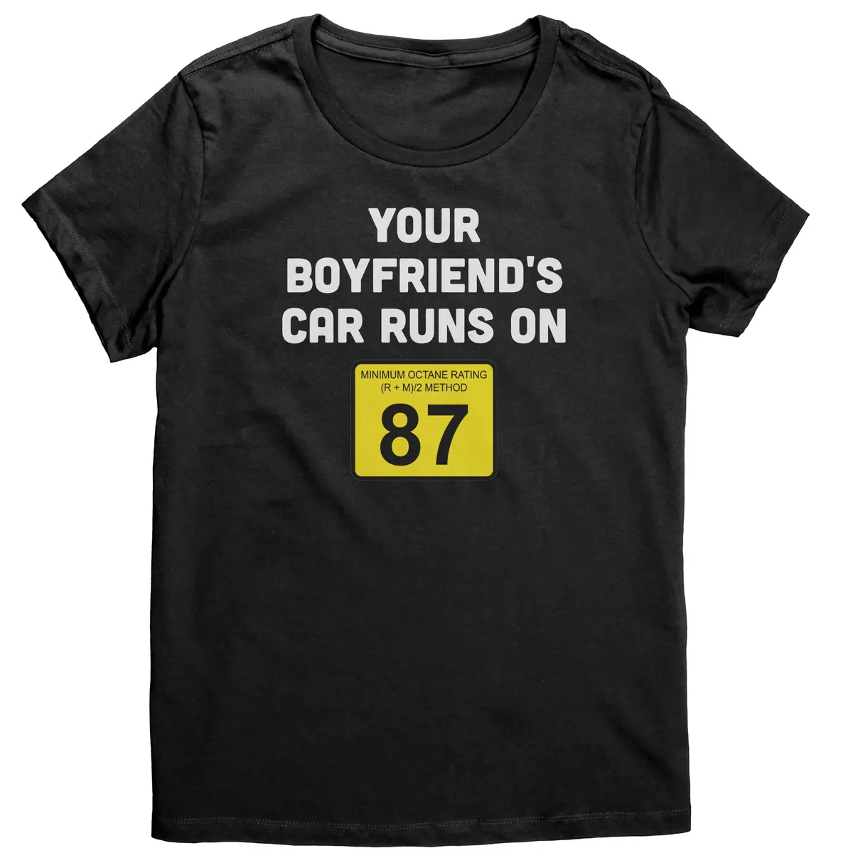 Your Boyfriend's Car Runs On 87 Women's Shirt 1